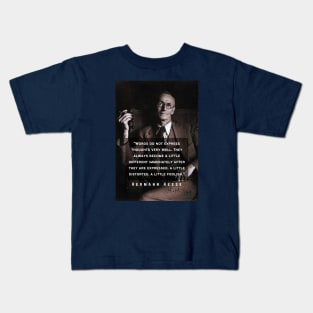 Hermann Hesse portrait and quote: Words do not express thoughts very well. They always become a little different ... a little foolish. Kids T-Shirt